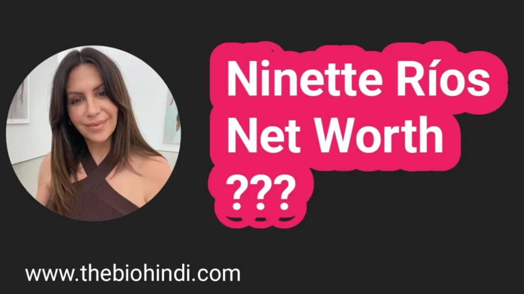 Ninette Ríos Net Worth