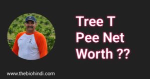 Tree T Pee Net Worth